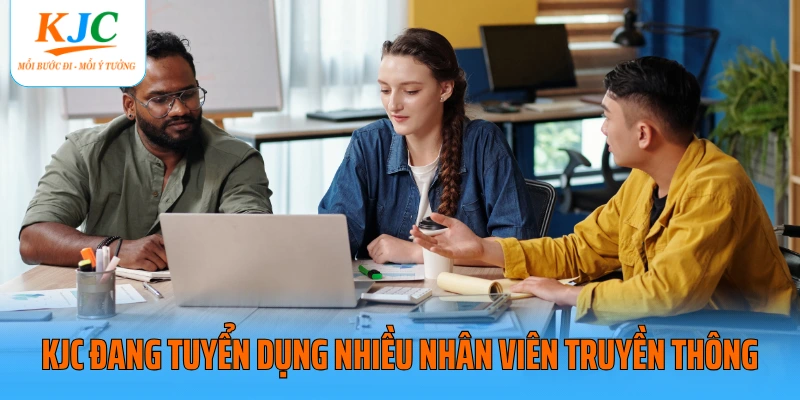 KJC đang tuyển dụng nhiều nhân viên truyền thông